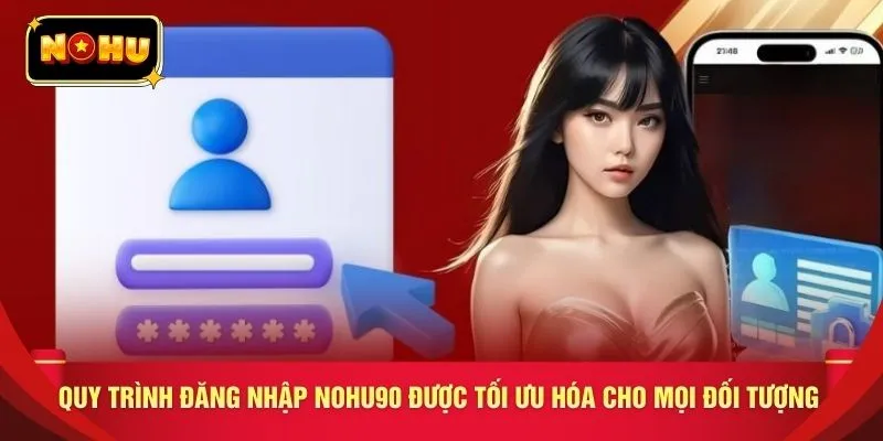 Quy trình đăng nhập NOHU90 được tối ưu hóa cho mọi đối tượng